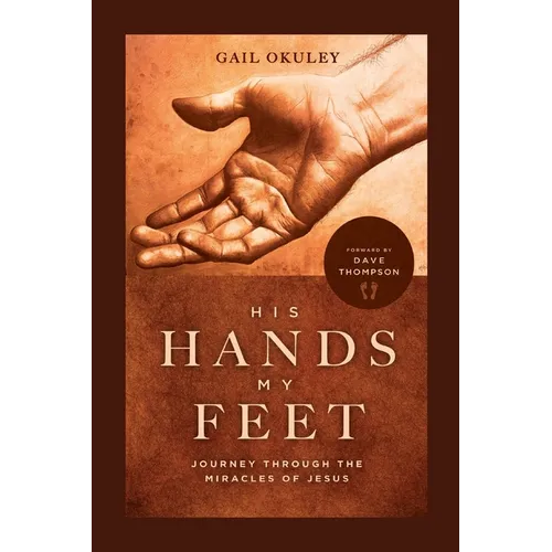 His Hands My Feet: Journey Through the Miracles of Jesus