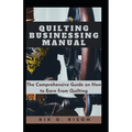 Quilting Businessing Manual: The Comprehensive Guide on How to Earn from Quilting