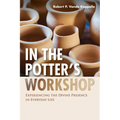 In the Potter's Workshop: Experiencing the Divine Presence in Everyday Life