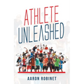 Athlete Unleashed: A Holistic Approach to Unleashing Your Best Inner Athlete