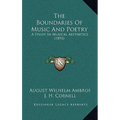 The Boundaries Of Music And Poetry: A Study In Musical Aesthetics (1893)