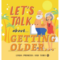 LET'S TALK... about... GETTING OLDER...