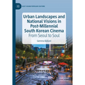 Urban Landscapes and National Visions in Post-Millennial South Korean Cinema: From Seoul to Soul