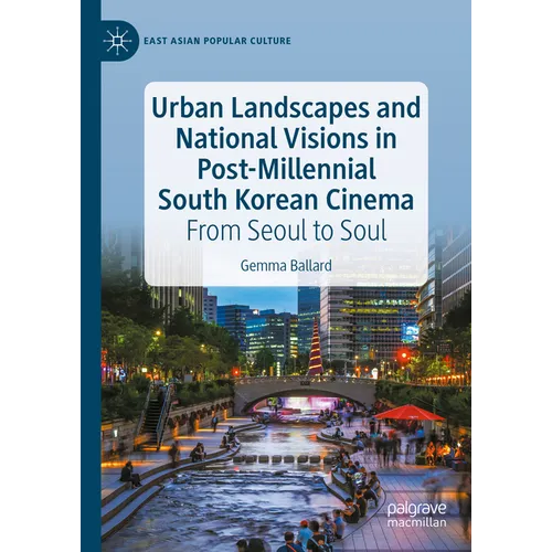 Urban Landscapes and National Visions in Post-Millennial South Korean Cinema: From Seoul to Soul