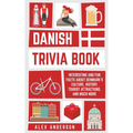 Danish Trivia Book: Interesting and Fun Facts About Danish Culture, History, Tourist Attractions, and Much More