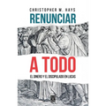 Renunciar a Todo: El Dinero Y El Discipulado En Lucas