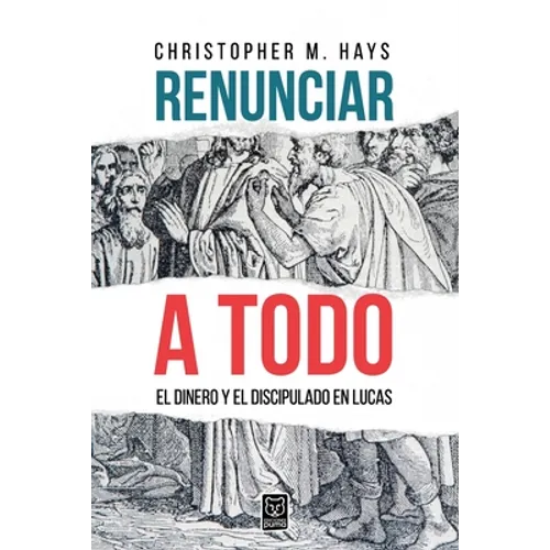 Renunciar a Todo: El Dinero Y El Discipulado En Lucas
