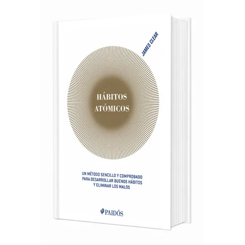 Hábitos Atómicos: Un Método Sencillo Y Comprobado Para Desarrollar Buenos Hábitos Y Eliminar Los Malos (Edición Tapa Dura) / Atomic Habits