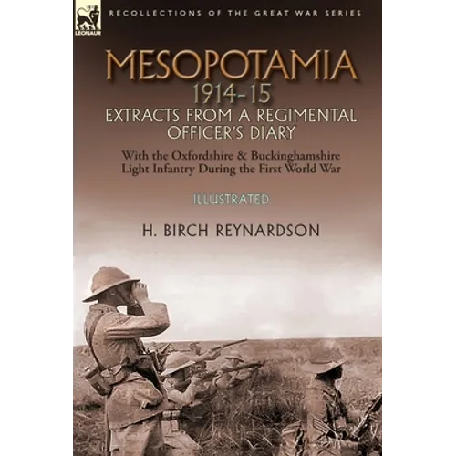 Mesopotamia 1914-15: Extracts from a Regimental Officer's Diary-With the Oxfordshire & Buckinghamshire Light Infantry during the First World War