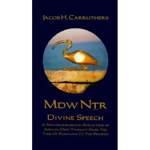 Mdw Dtr: Divine Speech: A Historiographical Reflection of African Deep Thought from the Time of the Pharaohs to the Present Paperback