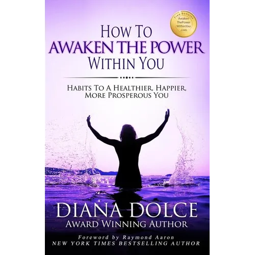 How To Awaken The Power Within You: Habits to a Healthier, Happier, more Prosperous You