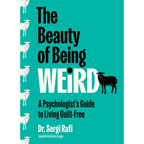 The Beauty of Being Weird: A Psychologist's Guide to Living Guilt-Free