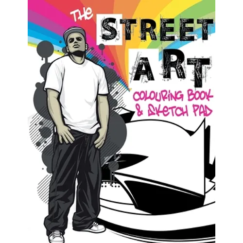 The Street Art Colouring Book & Sketch Pad: A collection of urban designs to colour and sketch ideas to draw