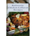 Rotisserie Chicken Leftover Recipes