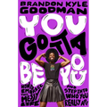 You Gotta Be You: How to Embrace This Messy Life and Step Into Who You Really Are