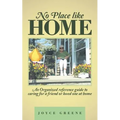 No Place like Home: An Organized reference guide to caring for a friend or loved one at home