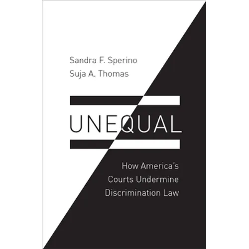 Unequal: How America's Courts Undermine Discrimination Law