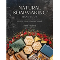 The Natural Soapmaking Handbook: Easy Recipes and Techniques for Beautiful Soaps from Herbs, Essential Oils and Other Botanicals