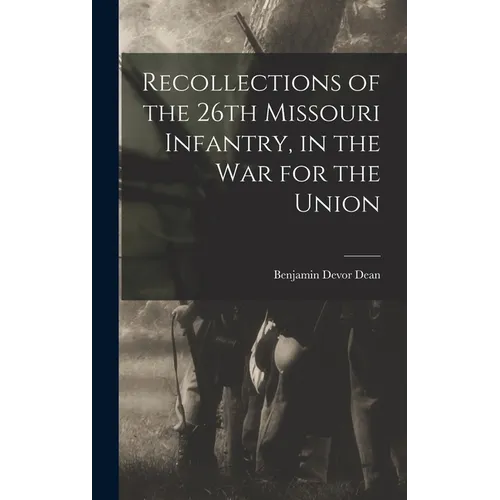 Recollections of the 26th Missouri Infantry, in the War for the Union