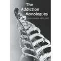 The Addiction Monologues: What mom never told you about addiction! In fact, what no one ever told you about addiction. A never-before-seen look at add