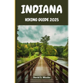 Indiana Hiking Guide 2025: An In-Depth Guide to the Best Hiking Destinations, Scenic Views, and Outdoor Adventures for Every Explorer