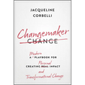 Changemaker: A Modern Playbook for Creating Personal Impact and Transformational Change