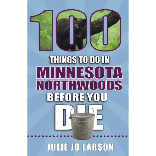 100 Things to Do in Minnesota Northwoods Before You Die