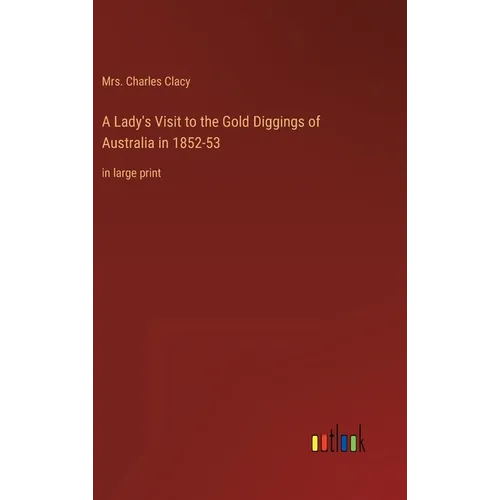 A Lady's Visit to the Gold Diggings of Australia in 1852-53: in large print