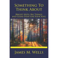 Something to Think About: Bright Spots, Big Things, and Good Stuff for Your Soul