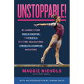 Unstoppable!: My Journey from World Champion to Athlete A to 8-Time NCAA National Gymnastics Champion and Beyond