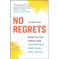 No Regrets: How to Live Today for Tomorrow's Emotional Well-Being