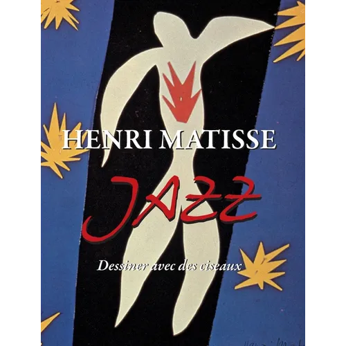 Henri Matisse JAZZ: Dessiner avec des ciseaux