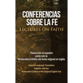 Conferencias sobre la fe (Lectures on Faith): Traducción al español junto con la Restoration Edition del texto original en inglés