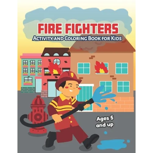 Fire fighters Activity and Coloring Book for kids Ages 5 and up: Fun for boys and girls, Preschool, Kindergarten
