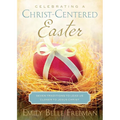 Celebrating a Christ-Centered Easter: Seven Traditions to Lead Us Closer to Jesus Christ