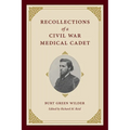 Recollections of a Civil War Medical Cadet: Burt Green Wilder