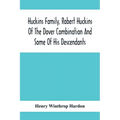 Huckins Family, Robert Huckins Of The Dover Combination And Some Of His Descendants: A Reprint With Corrections And Considerable Additions, Including