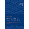 Bennington and the Green Mountain Boys: The Emergence of Liberal Democracy in Vermont, 1760-1850