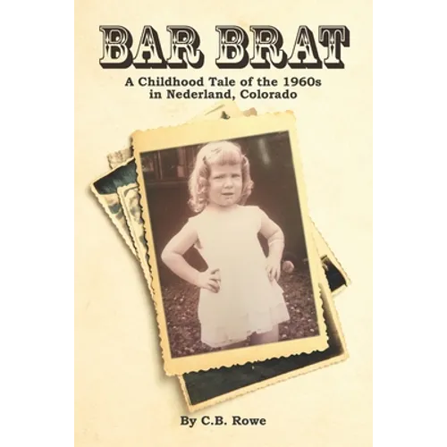 Bar Brat: A Childhood Tale of the 1960s in Nederland, Colorado