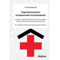 Organisationskultur konfessioneller Krankenhäuser. Ausklang und Nachfolge christlicher Schwesternschaften in Führung, Politik und Dienst zwischen 1945