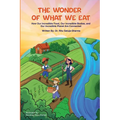 The Wonder of What We Eat: How Our Incredible Food, Our Incredible Bodies, and Our Incredible Planet Are Connected