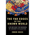 The Far Edges of the Known World: Life Beyond the Borders of Ancient Civilization