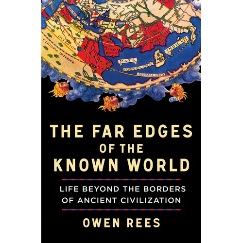 The Far Edges of the Known World: Life Beyond the Borders of Ancient Civilization