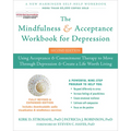 The Mindfulness and Acceptance Workbook for Depression: Using Acceptance and Commitment Therapy to Move Through Depression and Create a Life Worth Liv