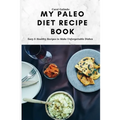 My Paleo Diet Recipe Book: Easy & Healthy Recipes to Make Unforgettable Dishes