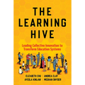 The Learning Hive: Leading Collective Innovation to Transform Education Systems