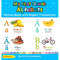 My First Slovak Alphabets Picture Book with English Translations: Bilingual Early Learning & Easy Teaching Slovak Books for Kids