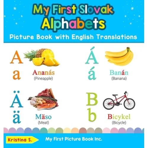 My First Slovak Alphabets Picture Book with English Translations: Bilingual Early Learning & Easy Teaching Slovak Books for Kids