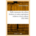Taille raisonnée des arbres fruitiers et autres opérations relatives à leur culture. 19e édition