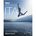 Wild Swimming Italy: Discover the Most Beautiful Rivers, Lakes, Waterfalls and Hot Springs of Italy